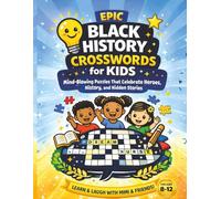 Epic Black History Crosswords for Kids: Mind-Blowing Puzzles That Celebrate Heroes, History, and Hidden Stories (Black History Crosswords Tribute Series)