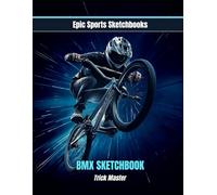 Epic BMX Sketchbook: Trick Master: BMX Tricks Gift for Boys Ages 8-12 - 120 Blank Pages for Drawing & Creativity (Epic Sports Sketchbooks)