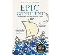 Epic Continent: Adventures in the Great Stories of Europe