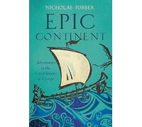 Epic Continent: Adventures in the Great Stories of Europe