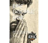 EPIC DISCIPLE: ONE: Being a Disciple - Maturing & Multiplying in Christ