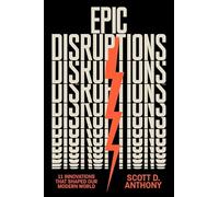 Epic Disruptions : 11 Innovations That Shaped Our Modern World by Scott D. ...