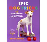 Epic Dog Tricks : 60 Impressive Stunts to Engage and Challenge Your Pet