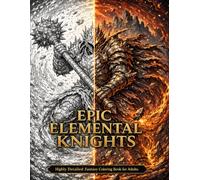 Epic Elemental Knights Coloring Book For Adults: Highly Detailed Fantasy Coloring Book for Adults