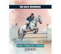 Epic Equestrian Sketchbook: Take the Reins: Empowering sketchbook for horse loving girls - unlined notebook for doodling, tracking goals, riding ideas, and creative growth (Epic Sports Sketchbooks)