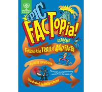 Epic FACTopia! : Follow the trail of 400 extreme facts