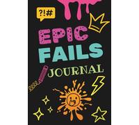 Epic Fails Journal: Gag Notebook, Gift Book, Funny Diary, Improvement Tool
