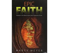 Epic Faith: Rooted in the Word, Voice, and Character of God