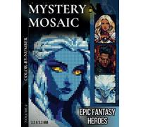 Epic Fantasy Heroes: Mystery Mosaic Color By Number For Adults: Volume 2 - Uncover Even More Epic Fantasy Champions in Pixel Art | A New Journey in Creative Relaxation