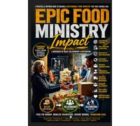 Epic Food Ministry Impact: A Movement of Relief, Relationship & Restoration