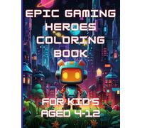Epic Gaming Heroes Coloring Book For Kid's: Action-Packed Coloring Pages for Kids Ages 4-12 Featuring Video Game Characters,Big And Bold Images For Children