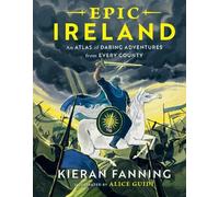 Epic Ireland: An Atlas of Daring Adventures from Every County