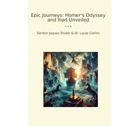Epic Journeys: Homer's Odyssey and Iliad Unveiled (Classic Books)