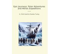 Epic Journeys: Polar Adventures and Heroic Expeditions (Classic Bundles)