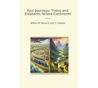Epic Journeys: Trains and Elephants Across Continents (Classic Books)
