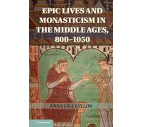 Epic Lives and Monasticism in the Middle Ages, 800-1050