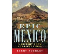 Epic Mexico: A History from Its Earliest Times