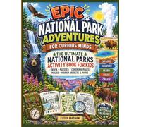 Epic National Park Adventures for Curious Minds: The Ultimate National Parks Activity Book for Kids: Trivia, Puzzles, Coloring Pages, Mazes, Hidden ... (Epic Travel Adventures For Curious Minds)