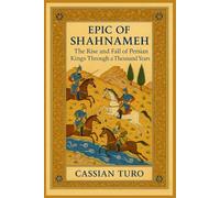 Epic of Shahnameh: The Rise and Fall of Persian Kings Through a Thousand Years