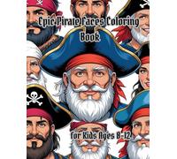 Epic Pirate Faces Coloring Book for Kids Ages 8-12: Detailed Portraits of Legendary Pirates, Ships, and Sea Life - A Coloring Adventure for Brave Young Artists