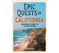Epic Quests in California: Transformative Journeys for the Modern Explorer: California Adventure Travel, Unique Experiences, Personal Growth, Outdoor ... Cultural Discovery, Authentic Journeys