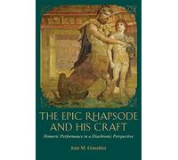 Epic Rhapsode and His Craft (Hellenic Studies) (Hellenic Studies Series) by Jose Gonzalez (2015-04-07)