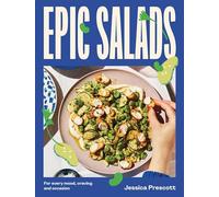 Epic Salads: For Every Mood, Craving and Occasion