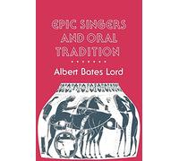 Epic Singers and Oral Tradition (Myth and Poetics)