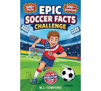 Epic Soccer Facts Challenge: Soccer Trivia, Quizzes, and Games for Kids 8-12 (Epic Brain Challenge: Sports)