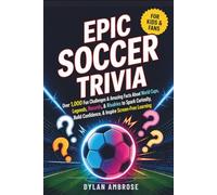 Epic Soccer Trivia for Kids and Fans: Over 1,000 Fun Challenges & Amazing Facts About World Cups, Legends, Records, & Rivalries to Spark Curiosity, ... Screen-Free Learning (Epic Sports Series)