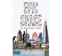 Epic Space: The Architectural Diaries