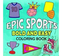 Epic Sports Bold & Easy Coloring Book: Simple and Relaxing Designs for Stress Relief & Fun Relaxation, Featuring Fun Designs for Kids, Teens, and ... Love Football, Basketball, tennis, and More!