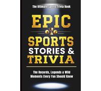 EPIC Sports Facts for Adults: 200+ Wild Records, Hilarious Fails, Viral Moments & Incredible Trivia Every Sports Fan Will Love (EPIC Facts & Trivia Collection)