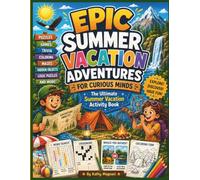 Epic Summer Vacation Adventures for Curious Minds: The Ultimate Summer Vacation Activity Book: Puzzles, Trivia, Mysteries, Games, Coloring Pages, and ... The Ultimate Holiday Activity Book)