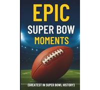 Epic Super Bowl Moments (Greatest in Super Bowl History)