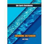 Epic Swimming Sketchbook: Just Swim: Creative swim theme sketchbook - blank art journal for pool drawings, swim fun, and everyday creativity (Epic Sports Sketchbooks)