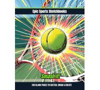 Epic Tennis Sketchbook: Smash It!: Bold tennis sketchbook for kids and teens - blank drawing and doodle journal for players who love the sport and play with passion (Epic Sports Sketchbooks)
