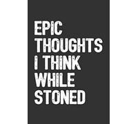 Epic Thoughts I Think While Stoned: 6x9 Blank Lined Journal / Notebook with Sativa Pot Leaf (Paperback, Dark Gray Cover) - Funny Marijuana Novelty Gift for Stoners & Cannabis and Weed Lovers