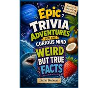 Epic Trivia Adventures For The Curious Mind: Weird But True Facts