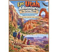 Epic Utah Adventures For Curious Minds: A Travel Activity Book Exploring Utah’s Mighty Five National Parks