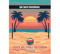 Epic Volleyball Sketchbook: Beach Blast!: large 8.5 × 11 format with 100 blank pages for drawing and practice (Epic Sports Sketchbooks)