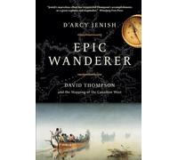 Epic Wanderer: David Thompson and the Opening of the West