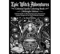 Epic Witch Adventures: Celestial Spells Coloring Book | Midnight Edition: Celestial Spells on Black Backgrounds with Intricate Cosmic Designs for Gel Pens & Metallic Markers