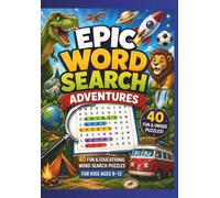 Epic Word Search Adventures for Kids: 40 Fun & Educational Word Search Puzzles for Kids Ages 9-12 | Animals, Space, Dinosaurs, Sports, Nature, Food, Science, and More!