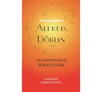 Epic Worlds of Alfred Doblin, The: An Adventurous Reader's Guide