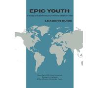 EPIC Youth Leader's Guide: A voyage of experiencing your personal identity in Christ