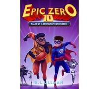 Epic Zero 10: Tales of a Seriously Sore Loser (Tales of a 6th Grade Superhero)