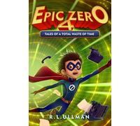 Epic Zero 4: Tales of a Total Waste of Time (Tales of a 6th Grade Superhero)