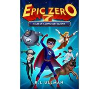 Epic Zero 7: Tales of a Long Lost Leader (Epic Zero: 6th Grade Superhero)