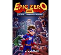 Epic Zero 9: Tales of a Souled-Out Superhero (Epic Zero: 6th Grade Superhero)
